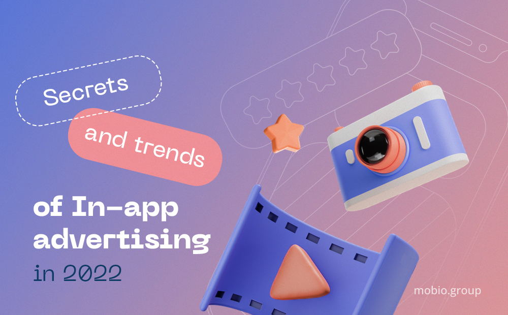 Secrets and trends of in-app advertising insights 2022 